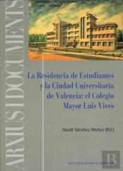 La Residencia De Estudiantes Y La Ciudad Universitaria De Valencia: El Colegio Mayor Luis Vives