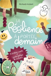 La Résilience À Portée, Demain : 14 Histoires Courtes Et 1 Guide Pratique De Résilience