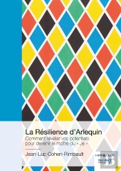La Résilience D'Arlequin : Comment Révéler Vos Potentiels Pour Devenir Le Maître Du 'Je'