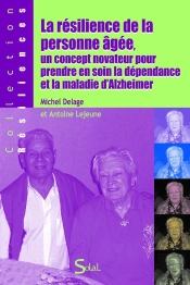 La Résilience De La Personne Âgée ; Un Concept Novateur Pour Prendre En Soin La Dépendance Et La Maladie D'Alzheimer