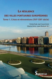 La Résilience Des Villes Portuaires Européennes Tome 1 : Crises Et Réinventions (Xvie-Xxie Siècle)