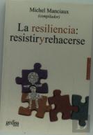 La Resiliencia: Resistir Y Rehacerse