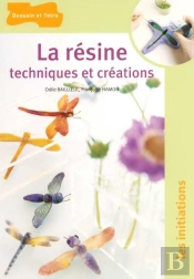 La Resine : Techniques Et Creations
