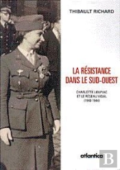 La Resistance Dans Le Sud-Ouest - 2e Edition Charlotte Loupiac Et Le Reseau Vidal (1940-1944)