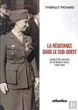 Bertrand.pt - La Resistance Dans Le Sud-Ouest - 2e Edition Charlotte Loupiac Et Le Reseau Vidal (1940-1944)