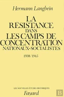 Bertrand.pt - La Résistance Dans Les Camps De Concentration Nationaux-Socialistes : (1938-1945)
