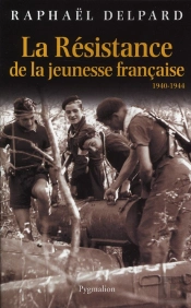 La Résistance De La Jeunesse Française ; 1940-1944