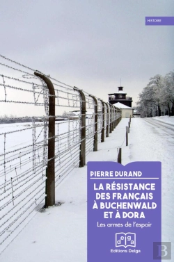 Bertrand.pt - La Résistance Des Français À Buchenwald Et À Dora : Les Armes De L'Espoir