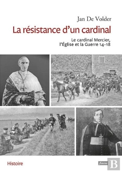 Bertrand.pt - La Resistance D'Un Cardinal. Mgr Mercier, L'Eglise Et La Guerre 14-18