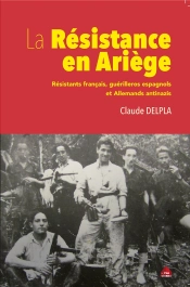 La Résistance En Ariège : Résistants Français, Guérilleros Espagnols Et Allemands Anti Nazis