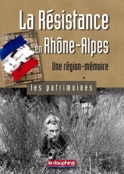 La Résistance En Rhône-Alpes ; Une Région-Mémoire
