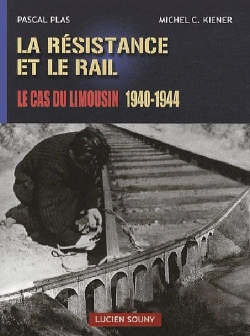 Bertrand.pt - La Résistance Et Le Rail ; Le Cas Du Limousin 1940-1944