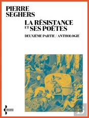 La Résistance Et Ses Poètes : Deuxième Partie. Anthologie