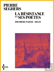 La Résistance Et Ses Poètes : Première Partie. Récit