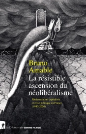 La Résistible Ascension Du Néolibéralisme : Modernisation Capitaliste Et Crise Politique En France 1980-2020
