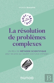 La Résolution De Problèmes Complexes : Un Peu De Méthode Scientifique Pour Les Pros Qui Veulent Avoir Plus D'Impact