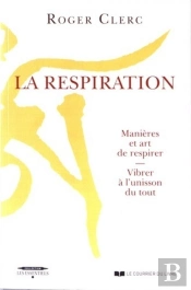 La Respiration ; Contrôle Du Souffle, Manières Et Art De Respirer, L'Art De Vibrer À L'Unisson Du Tout