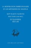 La Respiration Embryonnaire Et Les Méthodes Du Souffle : Sept Écrits Taoïstes Des Tang (618-907)