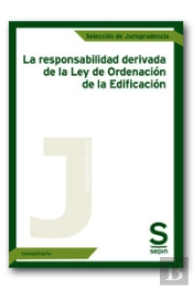 La Responsabilidad Derivada De La Ley De Ordenacion De La Edificacion 