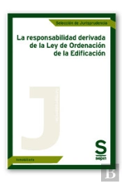 La Responsabilidad Derivada De La Ley De Ordenación De La Edificación
