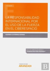 La Responsabilidad Internacional Por El Uso De La Fuerza En El Ciberespacio (Papel + E-Book)