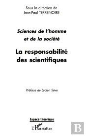 La Responsabilite Des Scientifiques : Actes Des Journées Sciences De L'Homme Et De La Société : Éthique Et Déontologie Des Métiers De Recherche
