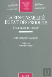 La Responsabilite Du Fait Des Produits ; Etude De Droit Compare