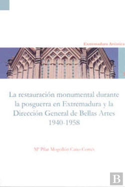 Bertrand.pt - La Restauración Monumental De La Posguerra En Extremadura Y La Dirección General De Bellas Artes (19