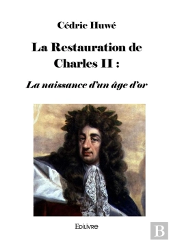 Bertrand.pt - La Restauration De Charles Ii : La Naissance D'Un Âge D'Or