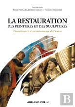 La Restauration Des Peintures Et Des Sculptures ; Connaissance Et Reconnaissance De L'Oeuvre