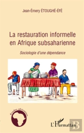 La Restauration Informelle En Afrique Subsaharienne ; Sociologie D'Une Dépendance