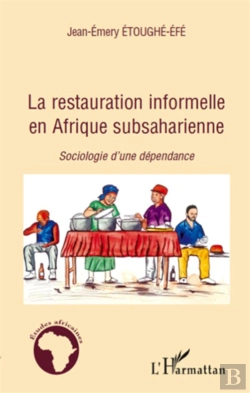 Bertrand.pt - La Restauration Informelle En Afrique Subsaharienne ; Sociologie D'Une Dépendance