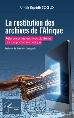 Bertrand.pt - La Restitution Des Archives De L'Afrique : Référencer Les Archives Du Bénin Par Un Portail Numérique