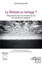 La Retirada En Héritage ? Pérégrinations Dans Les Mémoires De L'Exil Des Républicains Espagnols