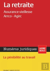 La Retraite ; Assurance Vieillesse ; Arrco ; Agirc ; La Pénibilité Du Travail