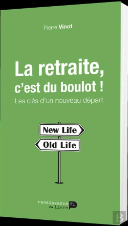 Bertrand.pt - La Retraite C'Est Du Boulot ! Les Cles D'Un Nouveau Depart.