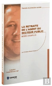 La Retraite De L'Agent Du Secteur Public ; Mode D'Emploi