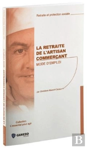 La Retraite De L'Artisan Commerçant ; Mode D'Emploi