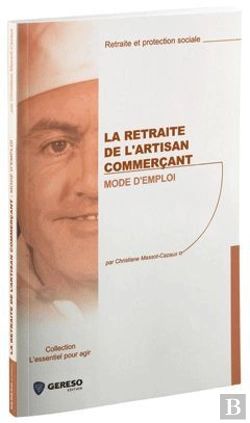 Bertrand.pt - La Retraite De L'Artisan Commerçant ; Mode D'Emploi