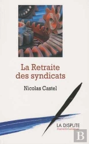 La Retraite Des Syndicats ; Les Raisons D'Une Impuissance