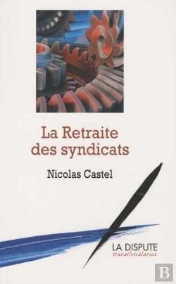 Bertrand.pt - La Retraite Des Syndicats ; Les Raisons D'Une Impuissance