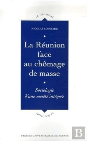 La Réunion Face Au Chômage De Masse ; Sociolologie D'Une Société Intégrée