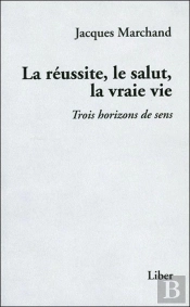 La Réussite, Le Salut, La Vraie Vie ; Trois Horizons De Sens
