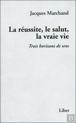 Bertrand.pt - La Réussite, Le Salut, La Vraie Vie ; Trois Horizons De Sens