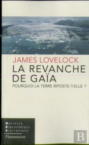 La Revanche De Gaïa ; Pourquoi La Terre Riposte-T-Elle ?