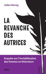 La Revanche Des Autrices - Enquete Sur L'Invisibilisation Des Femmes En Litterature