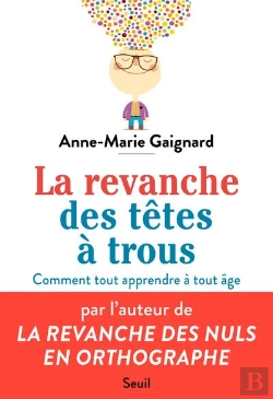 Bertrand.pt - La Revanche Des Têtes À Trous ; Comment Tout Apprendre À Tout Âge