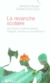 La Revanche Scolaire Des Eleves Multiredoublants, Relegues, Devenus Surdiplomes