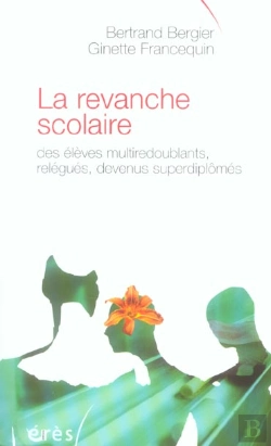 Bertrand.pt - La Revanche Scolaire Des Eleves Multiredoublants, Relegues, Devenus Surdiplomes