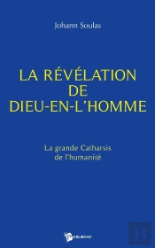 La Révélation De Dieu-En-L'Homme ; La Grande Catharsis De L'Humanité